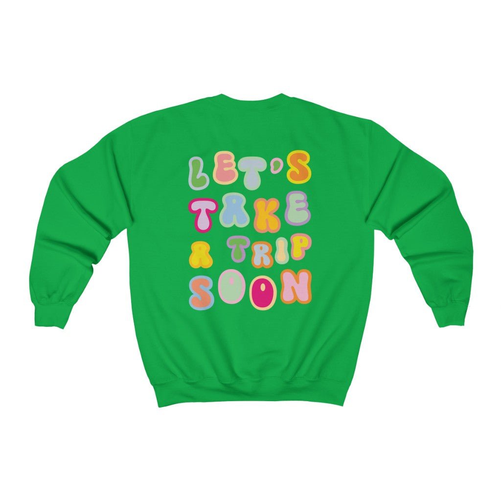 Sweatshirt - Let's Take A Trip Soon Crewneck (Front & Back) - 4 DOTS Sweatshirt - Let's Take A Trip Soon Crewneck (Front & Back) - 4 DOTS