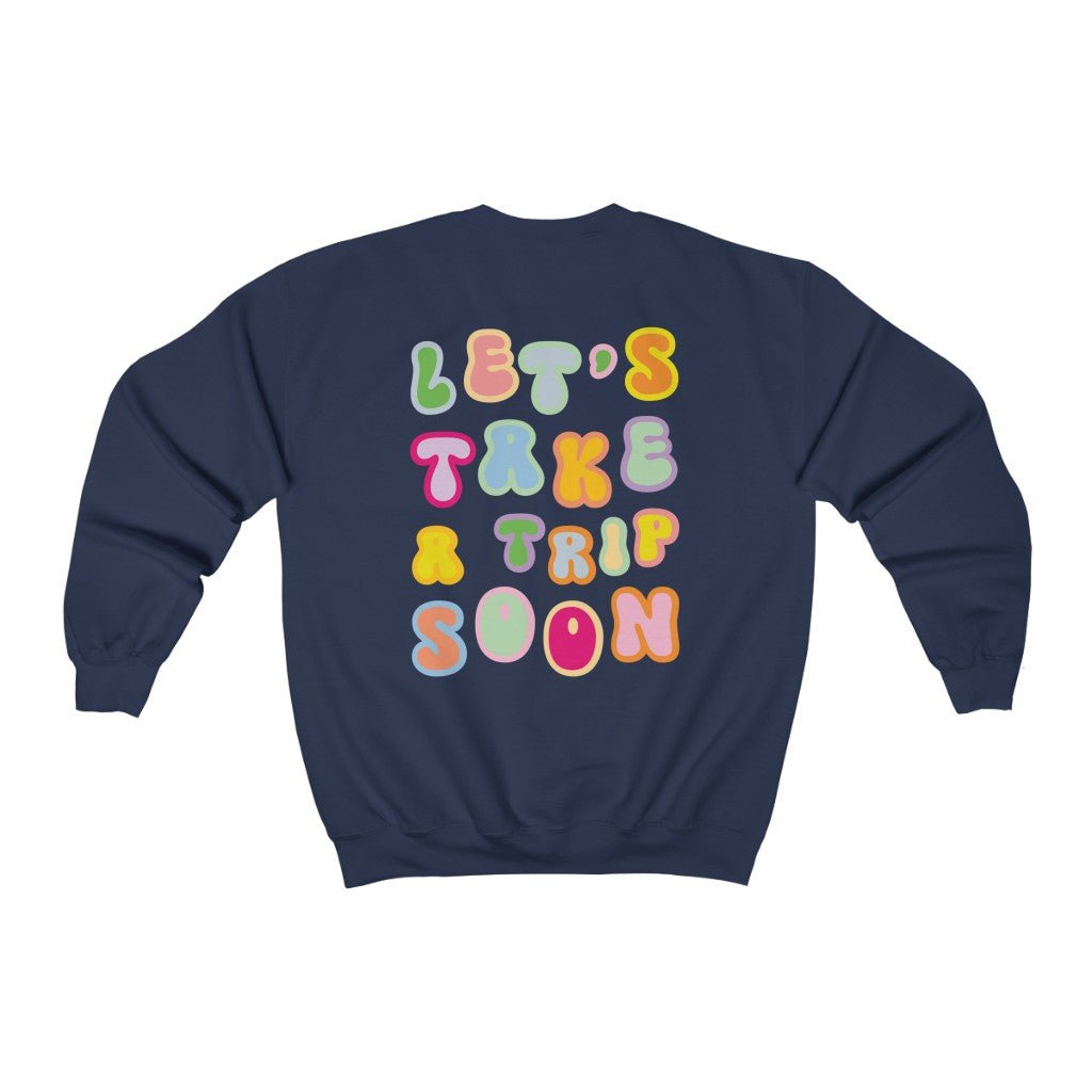 Sweatshirt - Let's Take A Trip Soon Crewneck (Front & Back) - 4 DOTS Sweatshirt - Let's Take A Trip Soon Crewneck (Front & Back) - 4 DOTS