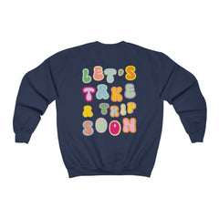 Sweatshirt - Let's Take A Trip Soon Crewneck (Front & Back) - 4 DOTS Sweatshirt - Let's Take A Trip Soon Crewneck (Front & Back) - 4 DOTS