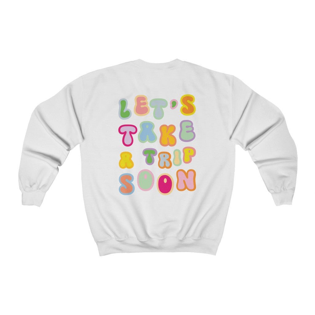 Sweatshirt - Let's Take A Trip Soon Crewneck - 4 DOTS
