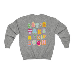 Sweatshirt - Let's Take A Trip Soon Crewneck (Front & Back) - 4 DOTS