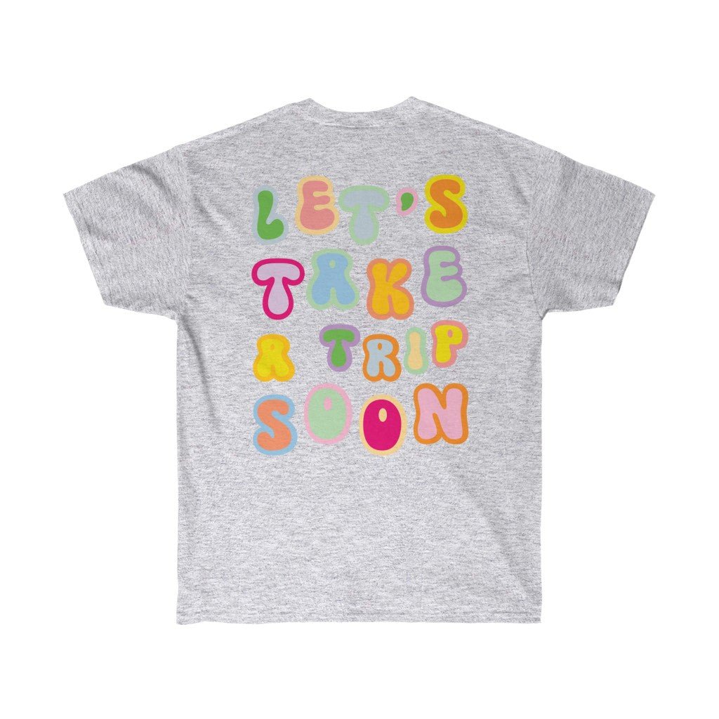 T-Shirt - Let's Take A Trip Soon Graphic Tee - 4 DOTS