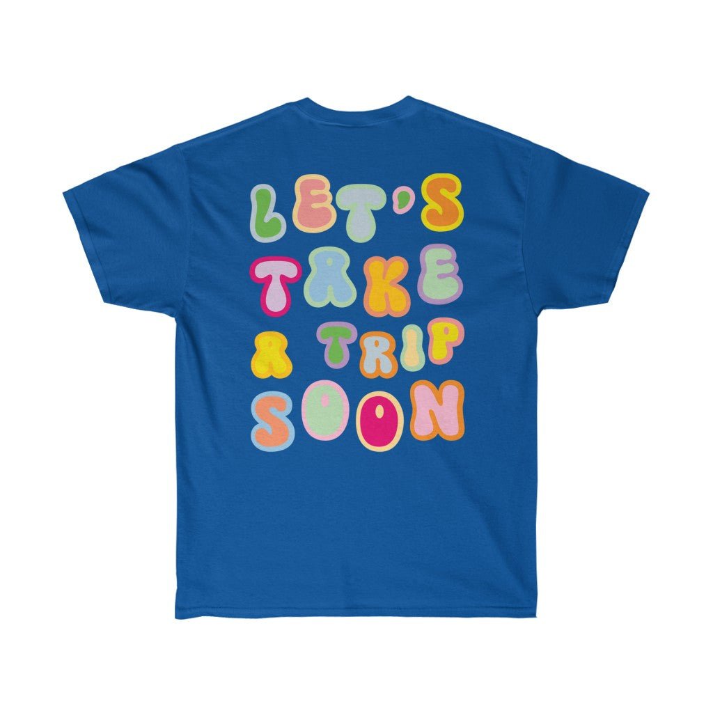 T-Shirt - Let's Take A Trip Soon Graphic Tee (Front & Back) - 4 DOTS
