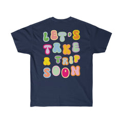 T-Shirt - Let's Take A Trip Soon Graphic Tee (Front & Back) - 4 DOTS