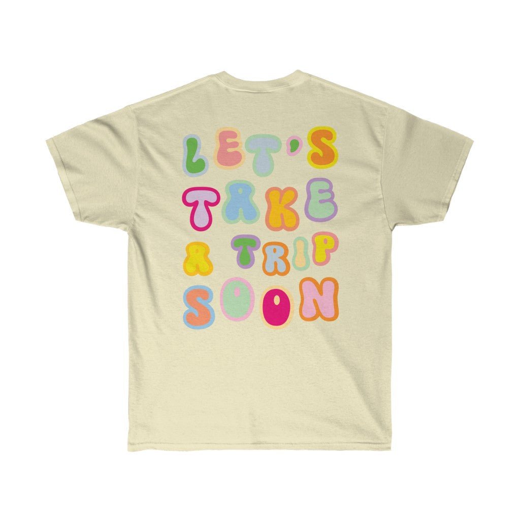 T-Shirt - Let's Take A Trip Soon Graphic Tee (Front & Back) - 4 DOTS