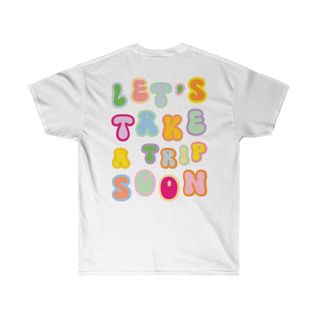 T-Shirt - Let's Take A Trip Soon Graphic Tee (Front & Back) - 4 DOTS